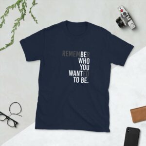 Remember Who You Wanted To Be - unisex basic softstyle t shirt navy front e fca fa - Shujaa Designs