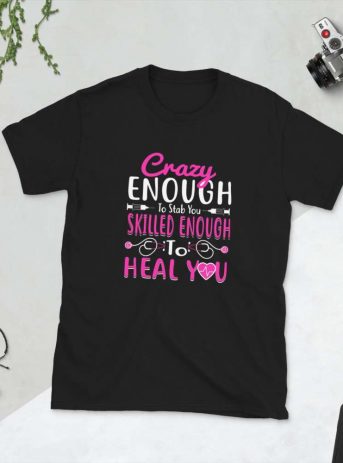 Crazy Enough To Stab You Skilled Enough To Heal You  – Nurse Design Short-Sleeve Unisex T-Shirt - unisex basic softstyle t shirt black front b e c eaf - Shujaa Designs