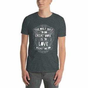 The Only Way To Do Great Work Is To Love What You Do – Motivational Typography Design Short-Sleeve Unisex T-Shirt - unisex basic softstyle t shirt dark heather front afbc c - Shujaa Designs