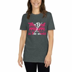 The Best Mom In The World – Mom Design Short-Sleeve Unisex T-Shirt - unisex basic softstyle t shirt dark heather front b a a - Shujaa Designs
