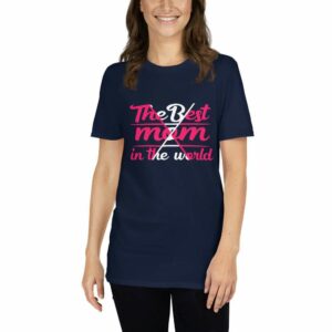 The Best Mom In The World – Mom Design Short-Sleeve Unisex T-Shirt - unisex basic softstyle t shirt navy front b a - Shujaa Designs