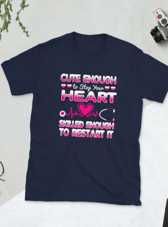 Cute Enough To Stop Your Heart Skilled Enough To Restart It – Nurse Design Short-Sleeve Unisex T-Shirt - unisex basic softstyle t shirt navy front b db f ff - Shujaa Designs
