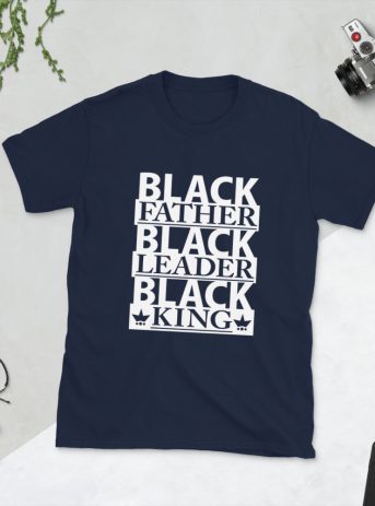 Black Father Black Leader Black King  Unisex T-Shirt - unisex basic softstyle t shirt navy front ffa - Shujaa Designs