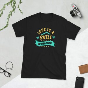 Love Is A Skill Go Practice Short-Sleeve Unisex T-Shirt - unisex basic softstyle t shirt black front a d b - Shujaa Designs