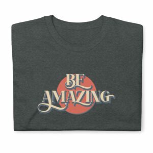 Be Amazing Short-Sleeve Unisex T-Shirt - unisex basic softstyle t shirt dark heather front a df deb - Shujaa Designs