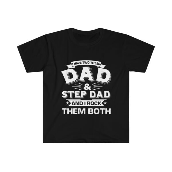 I Have Tittles Dad And Step Dad Unisex Softstyle T-Shirt - .jpg - Shujaa Designs