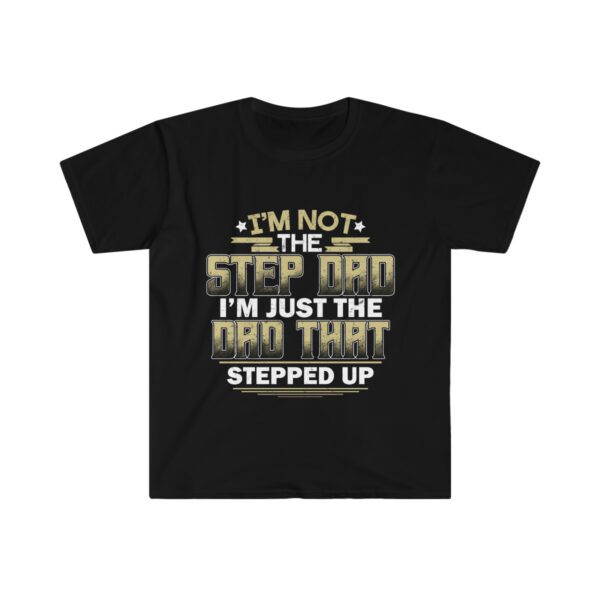 Step Dad Just Dad That Stepped Up Unisex Softstyle T-Shirt - .jpg - Shujaa Designs