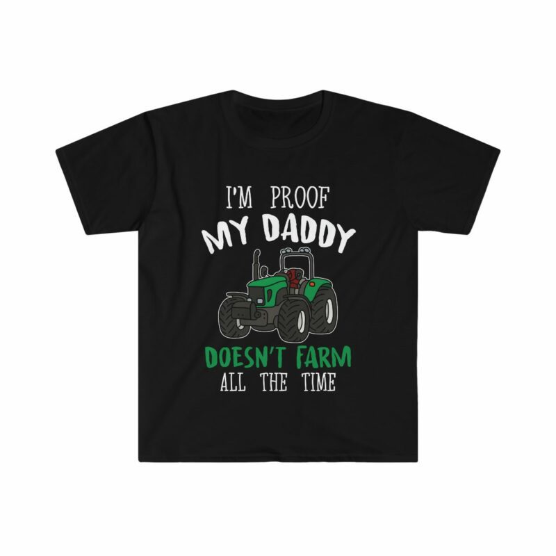 I'm Proof My Daddy Doesnt Farm All The Time Unisex Softstyle T-Shirt - .jpg - Shujaa Designs