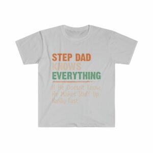 Step Dad Knows Everything Unisex Softstyle T-Shirt - .jpg - Shujaa Designs