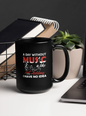 A Day Without Music Is Like Just Kidding I Have No Idea Black Glossy Mug - black glossy mug black oz handle on right b b cf b .jpg - Shujaa Designs